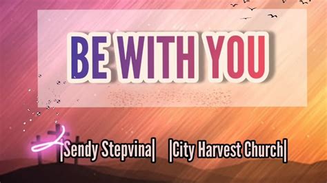 be with you city harvest|christian harvest songs.